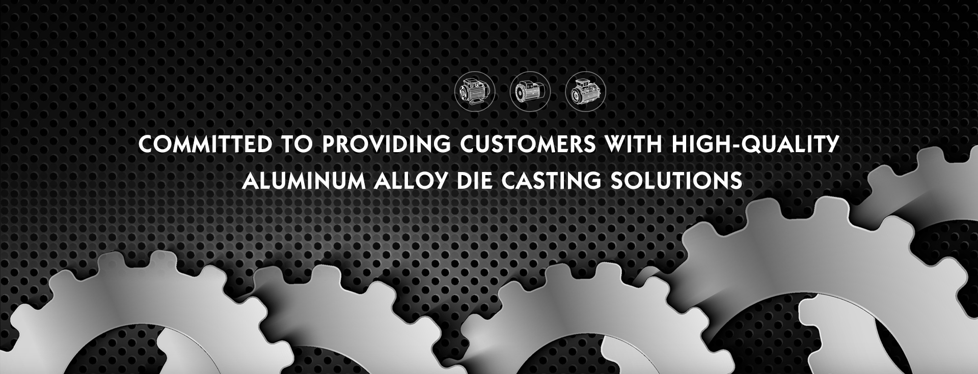 Committed To Providing Customers With High-quality  Aluminum Alloy Die Casting Solutions